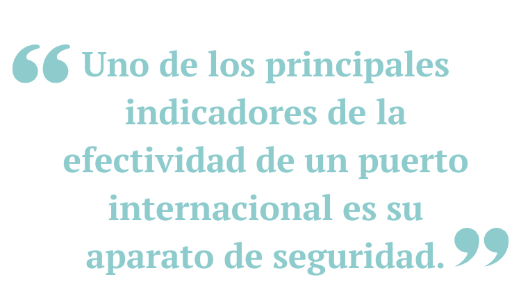 Uno de los principales indicadores de la efectividad de un puerto internacional es su aparato de seguridad.
