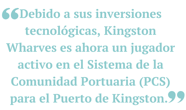 Debido a sus inversiones tecnológicas, Kingston Wharves es ahora un jugador activo en el Sistema de la Comunidad Portuaria (PCS) para el Puerto de Kingston.  